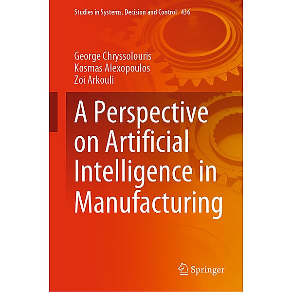 A Perspective on Artificial Intelligence in Manufacturing, George Chryssolouris, Kosmas Alexopoulos, Zoi Arkouli