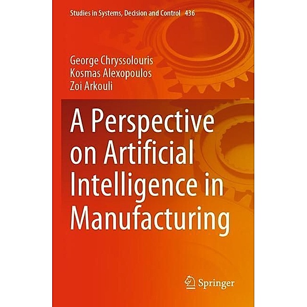 A Perspective on Artificial Intelligence in Manufacturing, George Chryssolouris, Kosmas Alexopoulos, Zoi Arkouli