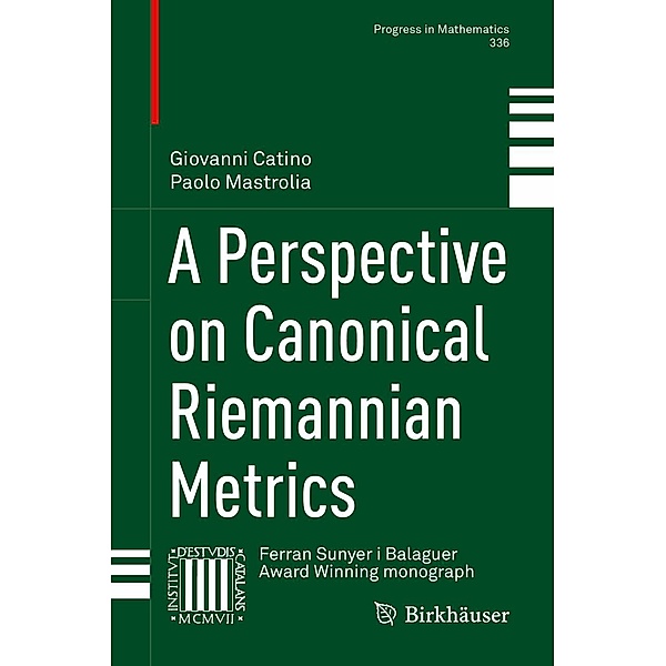 A Perspective on Canonical Riemannian Metrics / Progress in Mathematics Bd.336, Giovanni Catino, Paolo Mastrolia