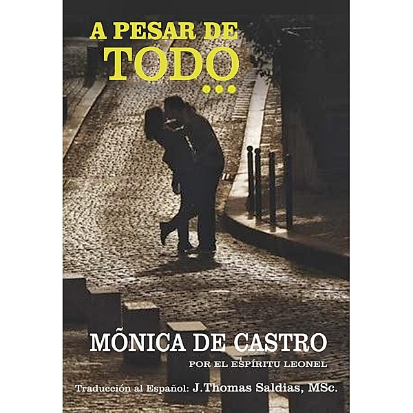 A pesar de Todo, Mónica de Castro, Por El Espíritu Leonel, J. Thomas Saldias MSc.