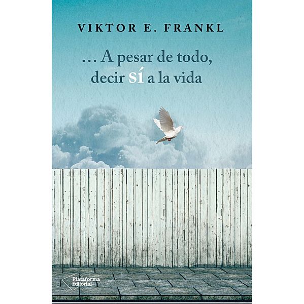 A pesar de todo, decir sí a la vida, Viktor E. Frankl