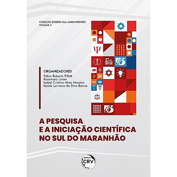 A PESQUISA E A INICIAÇÃO CIENTÍFICA NO SUL DO MARANHÃO, Fábio Roberto Pillatt, Rosemara Unser, Isabel Cristina Alves Moreira, Kessia Lorraine da Silva Barros