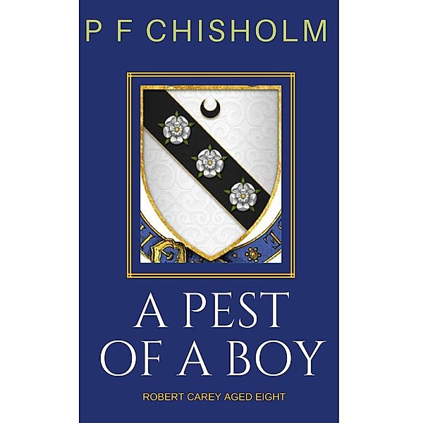 A Pest of a Boy (Sir Robert Carey Mysteries), P F Chisholm