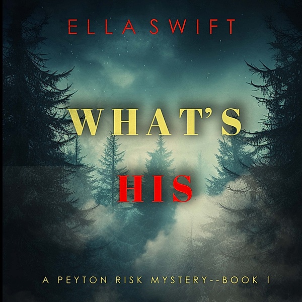 A Peyton Risk Suspense Thriller - 1 - What's His (A Peyton Risk Suspense Thriller—Book 1), Ella Swift