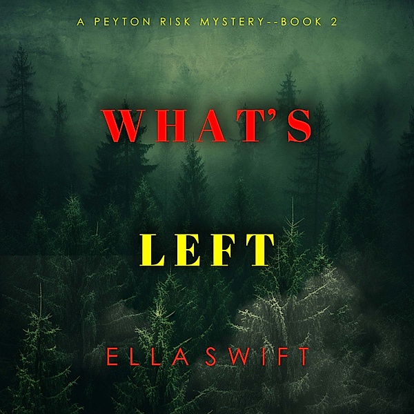 A Peyton Risk Suspense Thriller - 2 - What's Left (A Peyton Risk Suspense Thriller—Book 2), Ella Swift