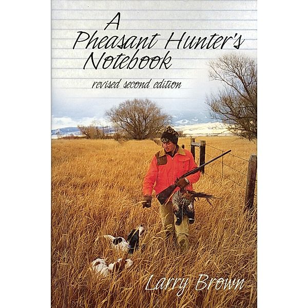 A Pheasant Hunter's Notebook, Larry Brown
