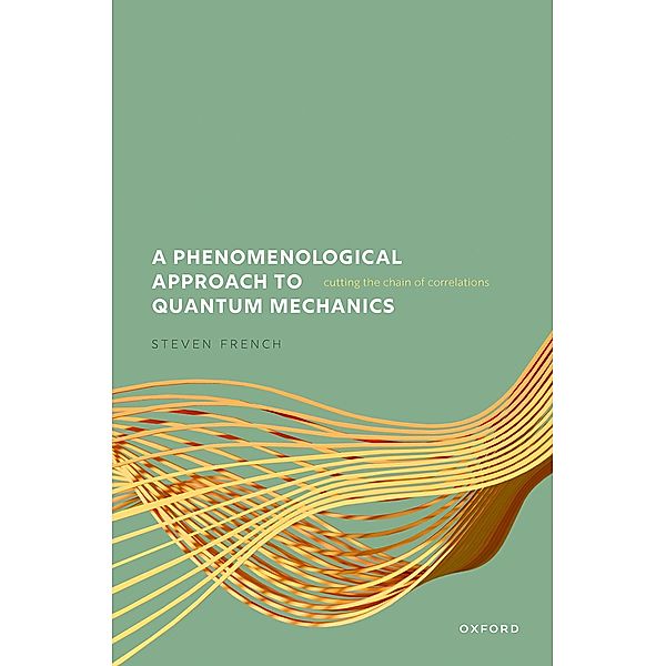 A Phenomenological Approach to Quantum Mechanics, Steven French