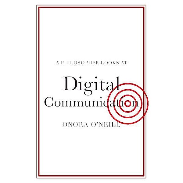 A Philosopher Looks At / A Philosopher Looks at Digital Communication, Onora O'Neill