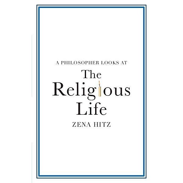 A Philosopher Looks at the Religious Life, Zena Hitz