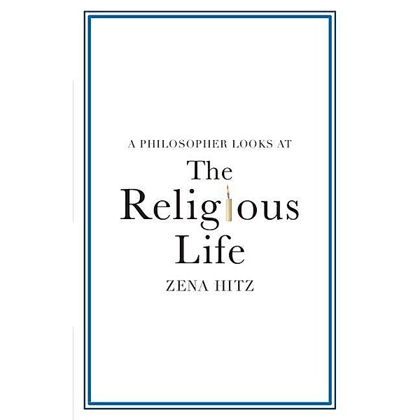 A Philosopher Looks at the Religious Life, Zena Hitz