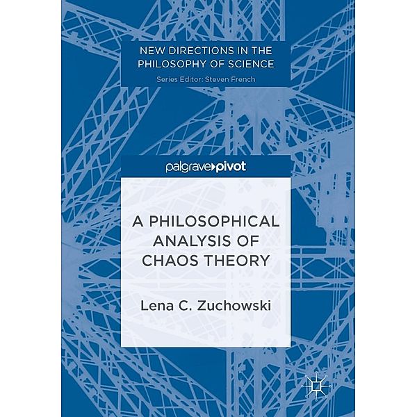 A Philosophical Analysis of Chaos Theory / New Directions in the Philosophy of Science, Lena C. Zuchowski