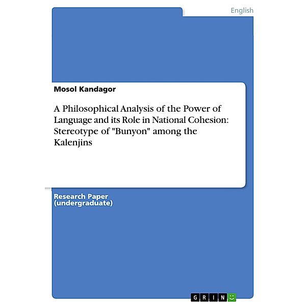 A Philosophical Analysis of the Power of Language and its Role in National Cohesion:  Stereotype of Bunyon among the Kalenjins, Mosol Kandagor