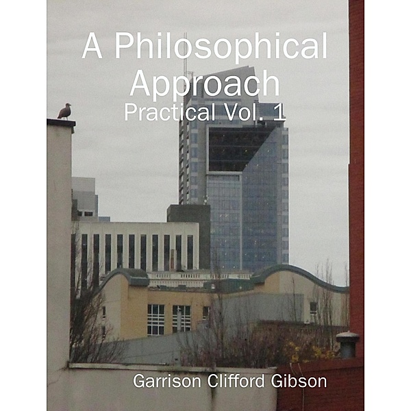 A Philosophical Approach - Practical Vol. 1, Garrison Clifford Gibson