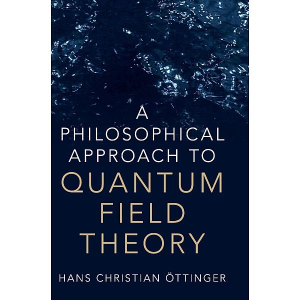 A Philosophical Approach to Quantum Field Theory, Hans Christian Öttinger