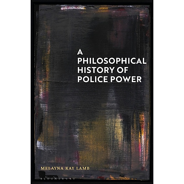 A Philosophical History of Police Power, Melayna Kay Lamb
