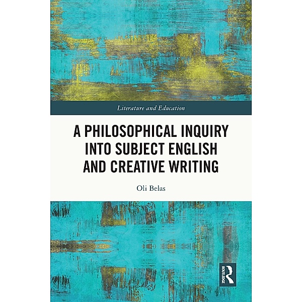A Philosophical Inquiry into Subject English and Creative Writing, Oli Belas