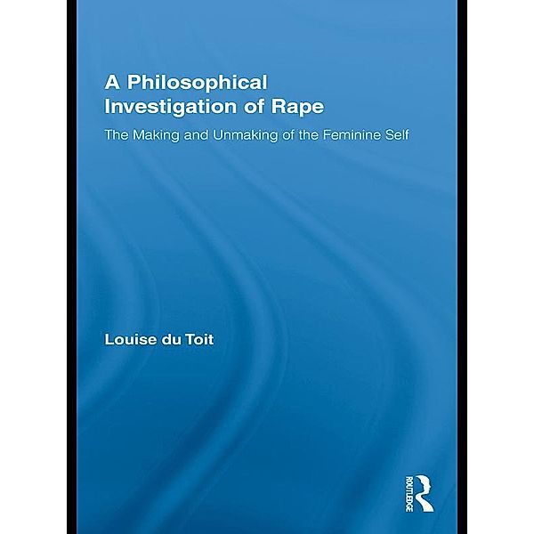 A Philosophical Investigation of Rape / Routledge Research in Gender and Society, Louise Du Toit