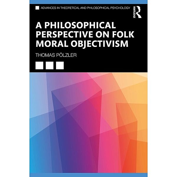 A Philosophical Perspective on Folk Moral Objectivism, Thomas Pölzler