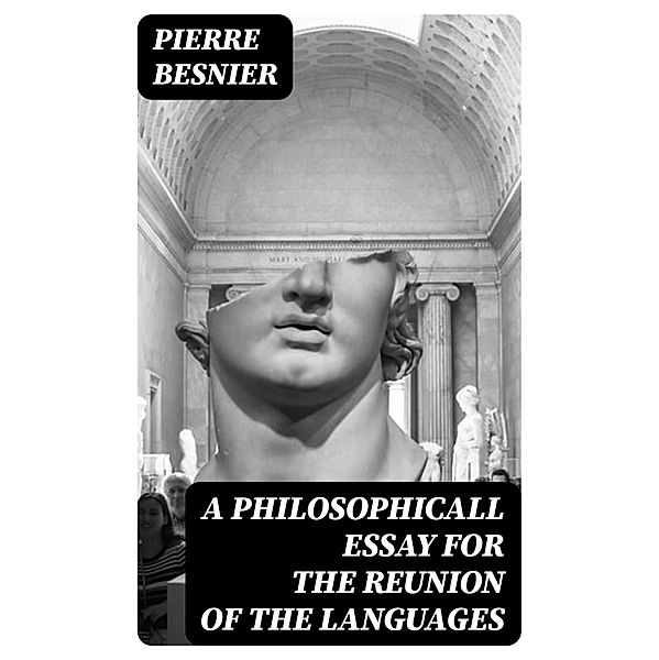A Philosophicall Essay for the Reunion of the Languages, Pierre Besnier