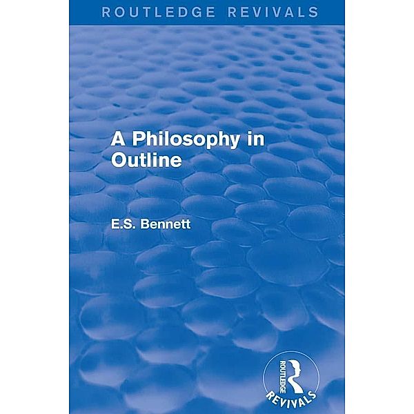 A Philosophy in Outline (Routledge Revivals), E. S. Bennett