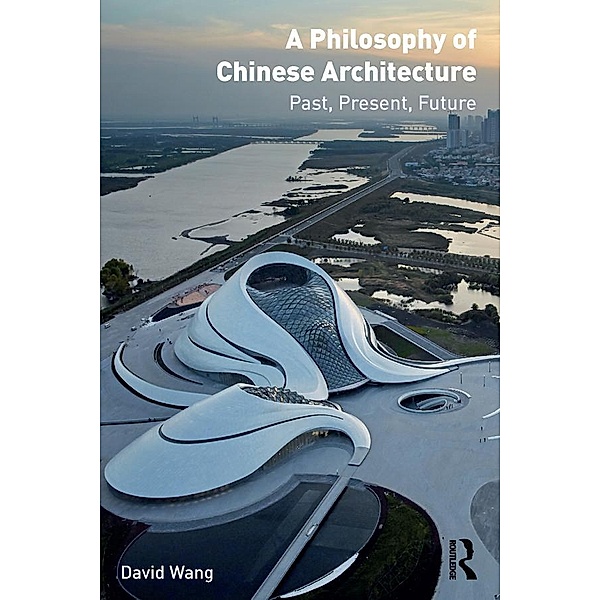 A Philosophy of Chinese Architecture, David Wang