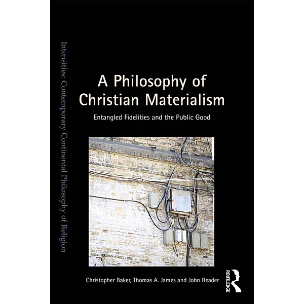 A Philosophy of Christian Materialism, Christopher Baker, Thomas A. James, John Reader