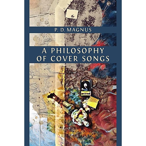 A Philosophy of Cover Songs, P. D. Magnus