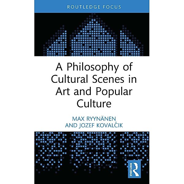 A Philosophy of Cultural Scenes in Art and Popular Culture, Max Ryynänen, Jozef Kovalcik