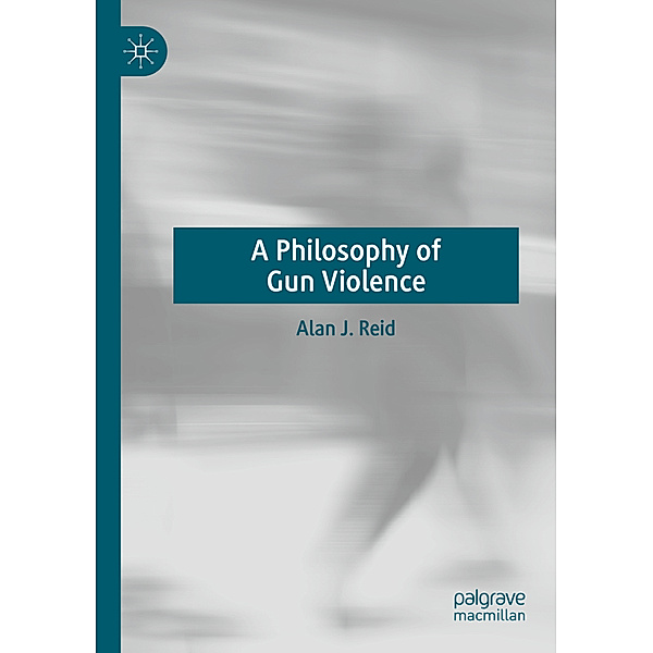 A Philosophy of Gun Violence, Alan J. Reid