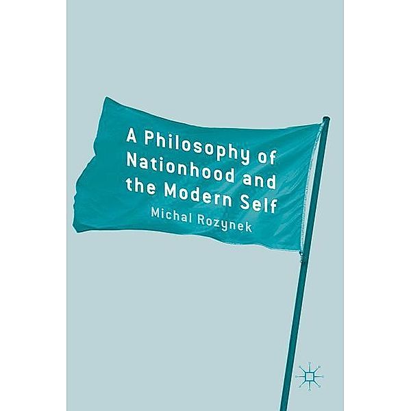 A Philosophy of Nationhood and the Modern Self, Michal Rozynek