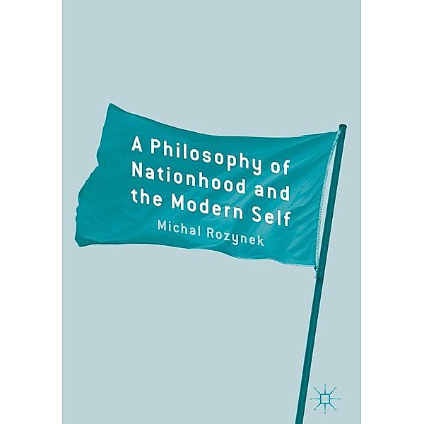 A Philosophy of Nationhood and the Modern Self, Michal Rozynek