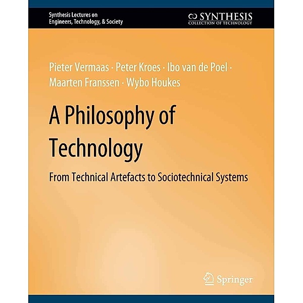 A Philosophy of Technology / Synthesis Lectures on Engineers, Technology, & Society, Peter Vermaas, Peter Kroes, Ibo van de Poel, Maarten Franssen, Wybo Houkes