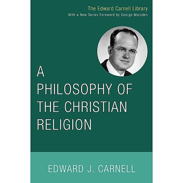 A Philosophy of the Christian Religion / Edward Carnell Library