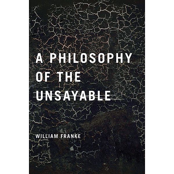 A Philosophy of the Unsayable, William Franke