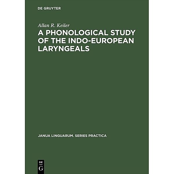 A Phonological Study of the Indo-European Laryngeals, Allan R. Keiler