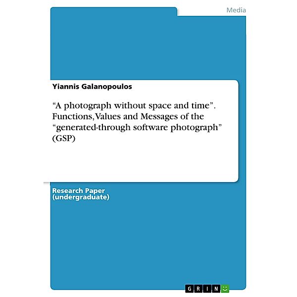 A photograph without space and time. Functions, Values and Messages of the generated-through software photograph (GSP), Yiannis Galanopoulos