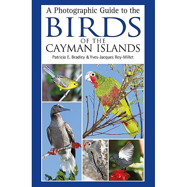 A Photographic Guide to the Birds of the Cayman Islands, Patricia E. Bradley, Yves-Jacques Rey-Millet