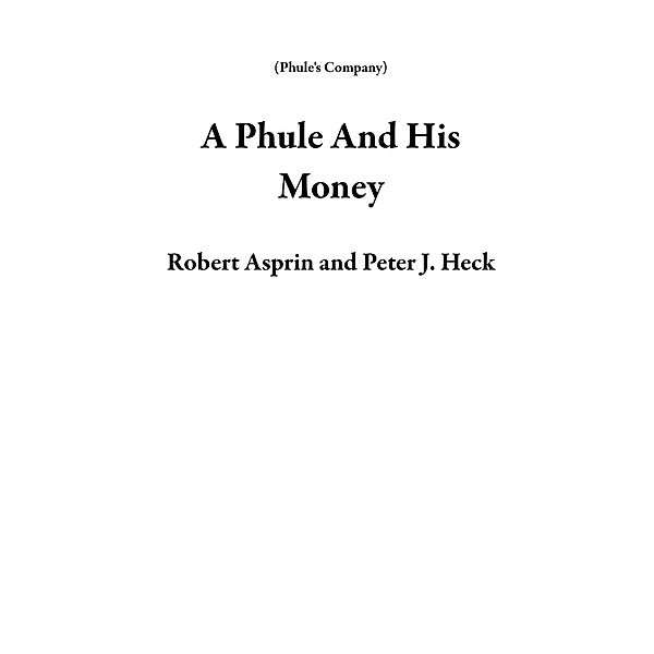 A Phule And His Money (Phule's Company) / Phule's Company, Robert Asprin, Peter J. Heck