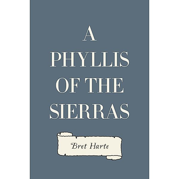 A Phyllis of the Sierras, Bret Harte