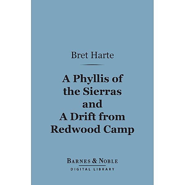 A Phyllis of the Sierras and a Drift From Redwood (Barnes & Noble Digital Library) / Barnes & Noble, Bret Harte