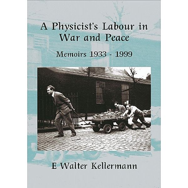 A Physicists Labour in War & Peace, E Walter Kellermann