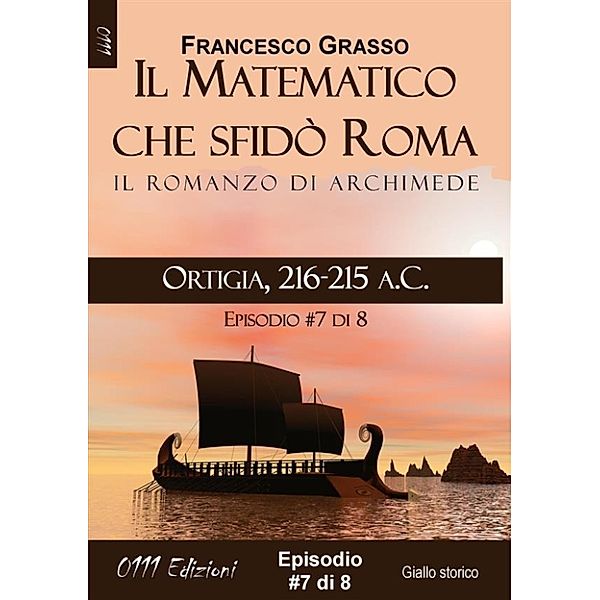 A piccole dosi: Ortigia, 216-215 a.C. - serie Il Matematico che sfidò Roma ep. #7 di 8, Francesco Grasso