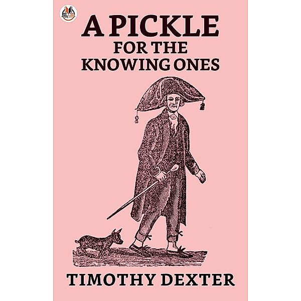 A Pickle for the Knowing Ones / True Sign Publishing House, Lord Timothy Dexter