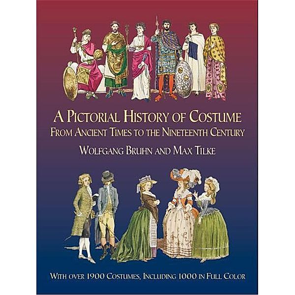 A Pictorial History of Costume From Ancient Times to the Nineteenth Century / Dover Fashion and Costumes, Wolfgang Bruhn, Max Tilke