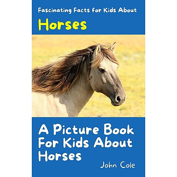 A Picture Book for Kids About Horses (Fascinating Animal Facts) / Fascinating Animal Facts, John Cole