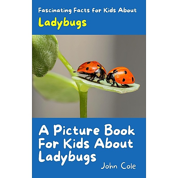A Picture Book for Kids About Ladybugs (Fascinating Animal Facts) / Fascinating Animal Facts, John Cole