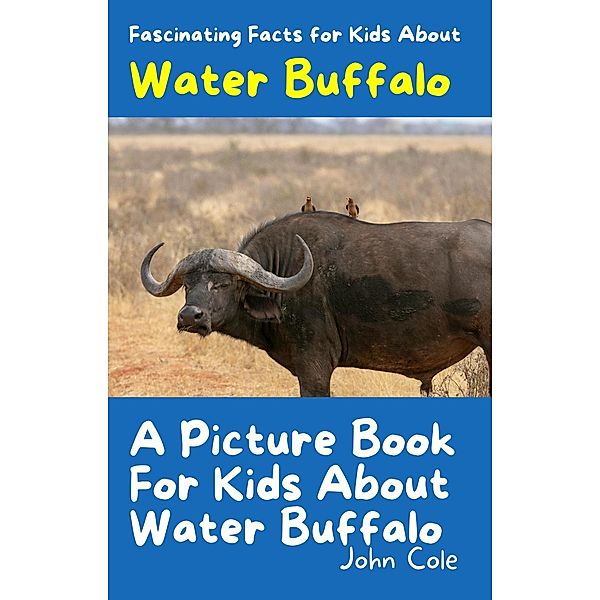 A Picture Book for Kids About Water Buffalo (Fascinating Animal Facts) / Fascinating Animal Facts, John Cole