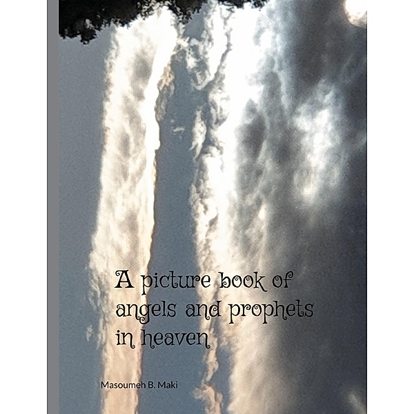 A picture book of Angels and Prophets in Heaven, Masoumeh B. Maki