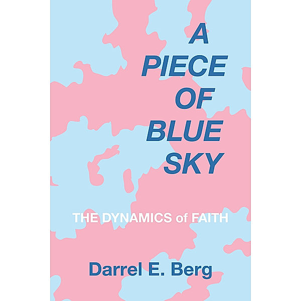 A Piece of Blue Sky, Darrel E. Berg