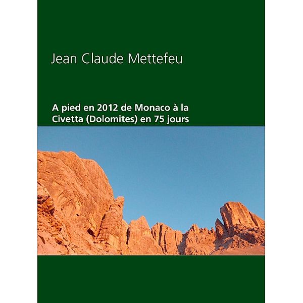A pied en 2012 de Monaco à la Civetta (Dolomites) en 75 jours, Jean Claude Mettefeu